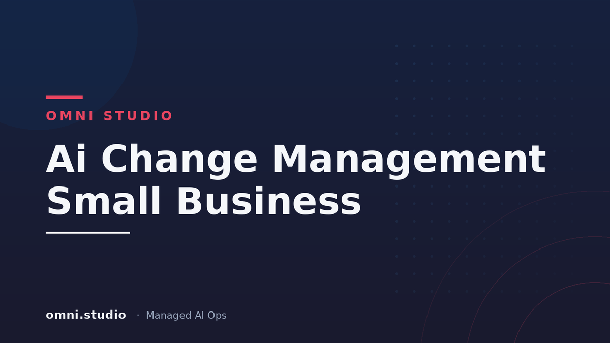 Ai Change Management Small Business — Omni Studio Managed AI Ops