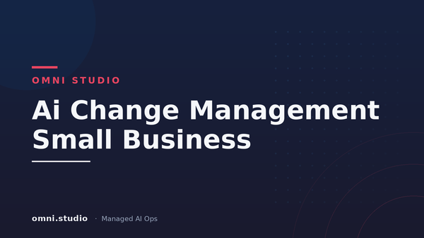 Ai Change Management Small Business — Omni Studio Managed AI Ops