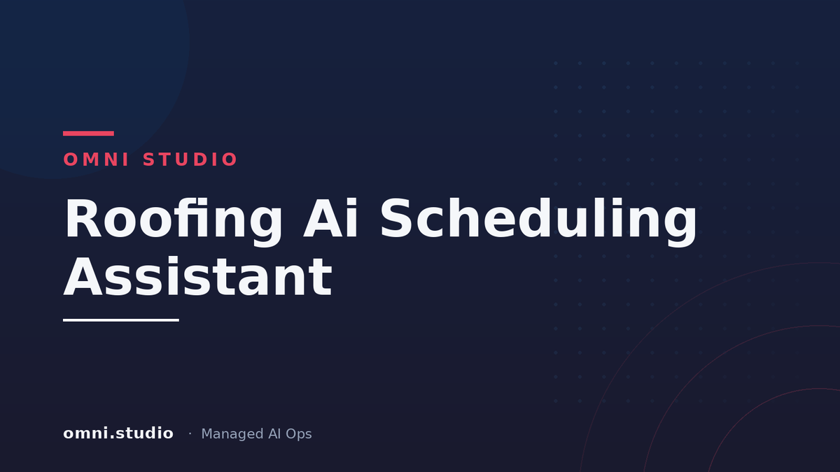 Roofing Ai Scheduling Assistant — Omni Studio Managed AI Ops
