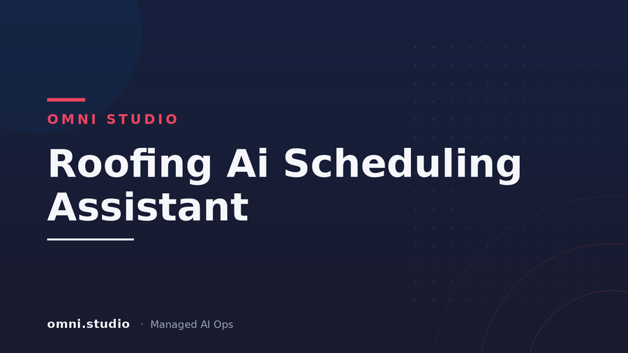 Roofing Ai Scheduling Assistant — Omni Studio Managed AI Ops