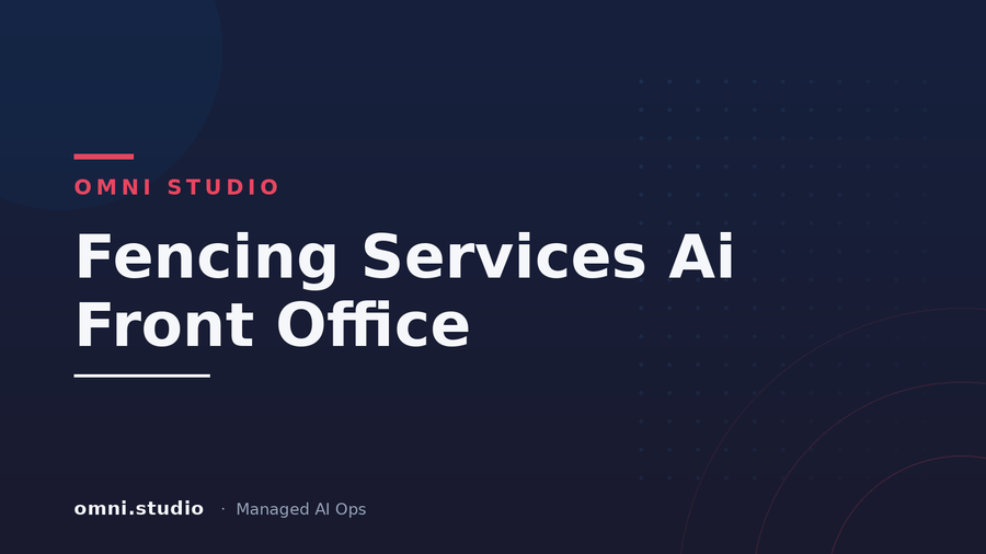 Fencing Services Ai Front Office — Omni Studio Managed AI Ops