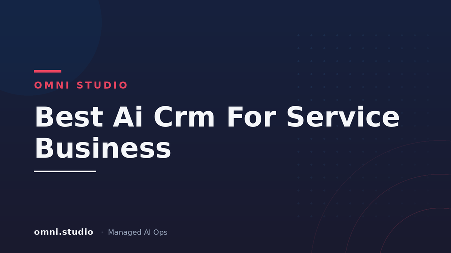 Best Ai Crm For Service Business — Omni Studio Managed AI Ops