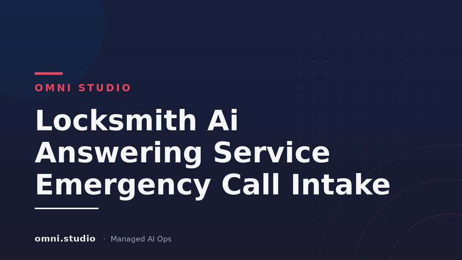 Locksmith Ai Answering Service Emergency Call Intake — Omni Studio Managed AI Ops