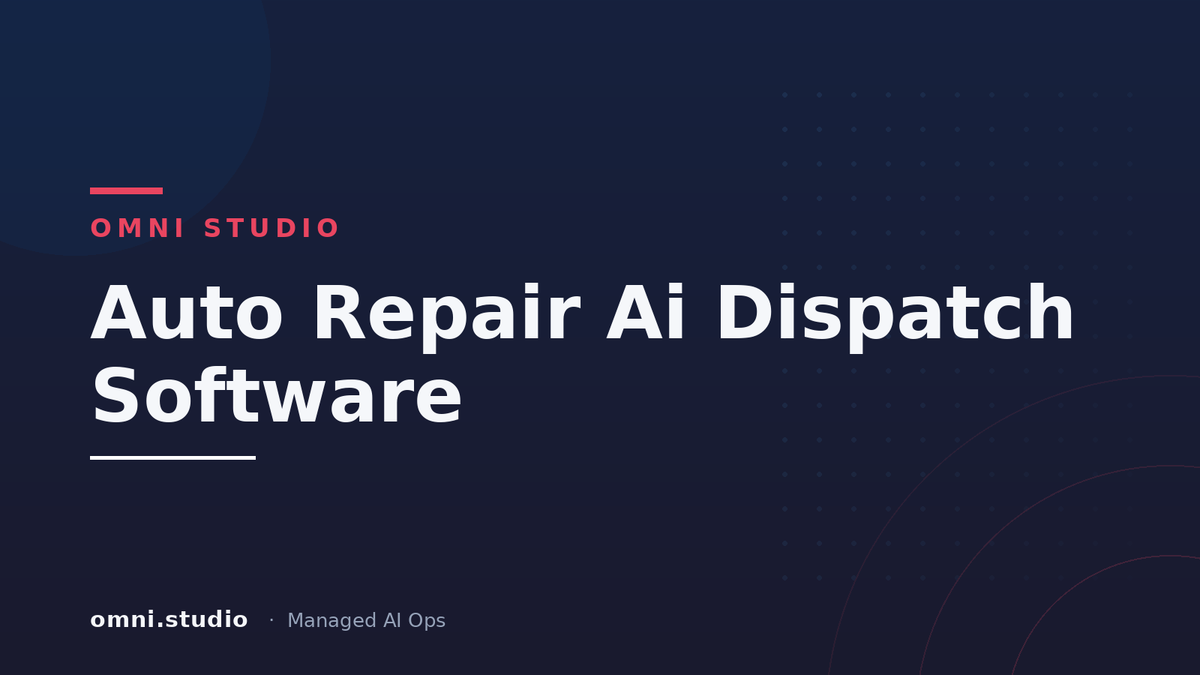 Auto Repair Ai Dispatch Software — Omni Studio Managed AI Ops