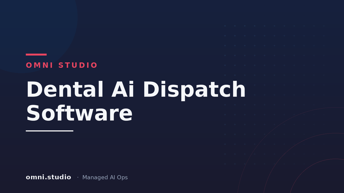Dental Ai Dispatch Software — Omni Studio Managed AI Ops